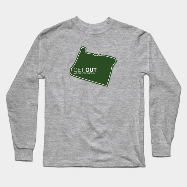 Get Out...and Explore Oregon | Funny Tourism Hiking Long Sleeve T-Shirt by SLAG_Creative